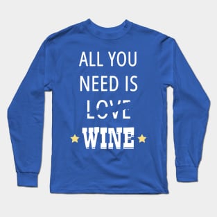 all you need is wine 3 Long Sleeve T-Shirt